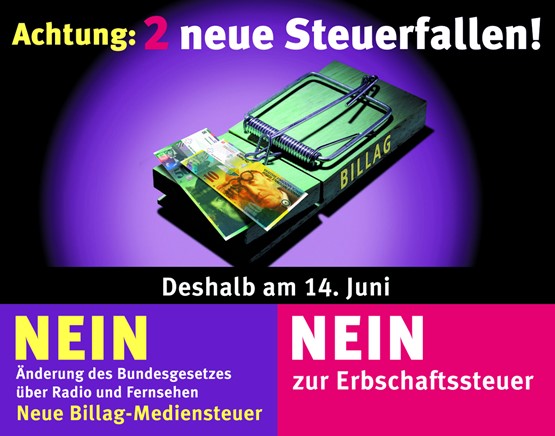 Mit der Billag-Mediensteuer und der Erbschaftssteuer-Initiative werden am 14. Juni gleich zwei Steuerfallen gestellt. Wichtig ist darum ein doppeltes NEIN.